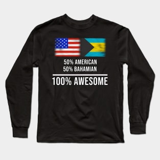 50% American 50% Bahamian 100% Awesome - Gift for Bahamian Heritage From Bahamas Long Sleeve T-Shirt